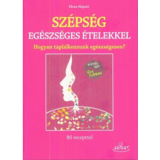 Sziget Könyvkiadó Elena Alquati: Szépség egészséges ételekkel - Hogyan táplálkozzunk egészségesen? életmód, egészség