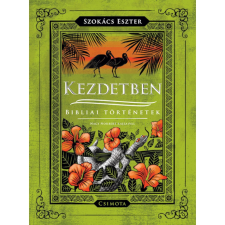  Szokács Eszter - Kezdetben - Bibliai történetek gyermek- és ifjúsági könyv