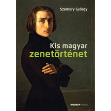 SZOMORY GYÖRGY Kis magyar zenetörténet (BK24-175847) művészet