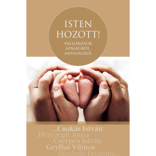 Szőnyi Szilárd Isten hozott! - Vallomások apaságról, anyaságról irodalom