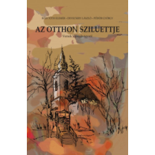 Szülőföld Könyvkiadó Kft Az otthon sziluettje irodalom