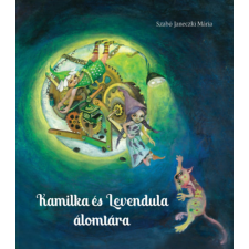 Szülőföld Könyvkiadó Kft Kamilka és Levendula álomtára gyermek- és ifjúsági könyv