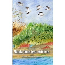 Szülőföld Könyvkiadó Kft Matula János igaz története - Epizódok egy berekjáró életéből gyermek- és ifjúsági könyv