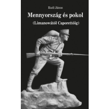 Szülőföld Könyvkiadó Kft Mennyország és pokol - Limanowától Caporettóig történelem