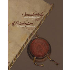 Szülőföld Könyvkiadó Kft Szombathely város kiváltságlevele, 1607 - Privilegium Civitatis Sabariensis Anno Domini MDCVII történelem