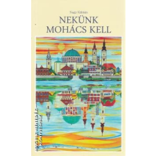 Szülőföld Nekünk Mohács kell - Nagy Kálmán irodalom