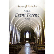 Szunyogh Szabolcs - Assisi Szent Ferenc élete egyéb könyv