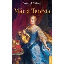 Szunyogh Szabolcs - Mária Terézia történelem