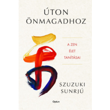 SZUZUKI, SUNRJÚ Sunrjú, Szuzuki - Úton önmagadhoz - A zen élet tanításai egyéb könyv