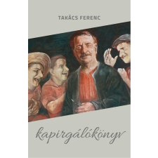 Takács Ferenc TAKÁCS FERENC - KAPIRGÁLÓKÖNYV - ÜKH 2017 ajándékkönyv