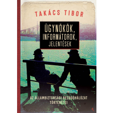 Takács Tibor - Ügynökök, informátorok, jelentések egyéb könyv