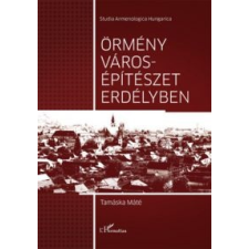 Tamáska Máté Örmény városépítészet Erdélyben egyéb könyv