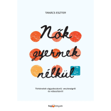 Tanács Eszter - Nők gyermek nélkül egyéb könyv