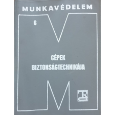 TÁNCSICS KIADÓ Munkavédelem / 6. - Gépek biztonságtechnikája - antikvárium - használt könyv