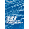 Taylor &amp; Francis Ltd Bodily Roots of Experience in Psychotherapy