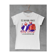  Te mondd hogy boldog karácsonyt a te hangod mélyebb női póló - egyedi mintás, 12 szín, S-2XL
