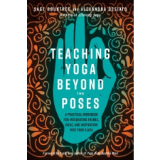  Teaching Yoga Beyond the Poses – Sage Rountree,Alexandra Desiato,Cyndi Lee idegen nyelvű könyv
