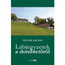 Tefner Zoltán Tefner Zoltán - Lábjegyzetek a dombtetőről egyéb könyv