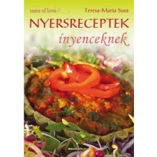 Teresa-Maria Sura Nyersreceptek ínyenceknek gasztronómia