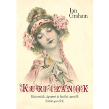 Tericum Ian Graham - Kurtizánok - Kitartottak, ágyasok és királyi szeretők botrányos élete regény