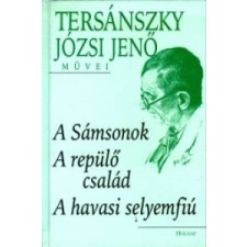 Tersánszky Józsi Jenő - A Sámsonok - A repülő család - A havasi selyemfiú irodalom