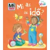 TESSLOFF ÉS BABILON KIADÓI KFT Mi MICSODA Kicsi Világ 13. - Mi az az idő? - kihajtható fülekkel