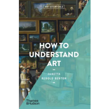 Thames &amp; Hudson Ltd. How to Understand Art | JANETTA REBOLD BENTO egyéb könyv