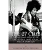  The 27 Club: The Lives and Legacies of Jimi Hendrix, Janis Joplin, and Jim Morrison – Charles River Editors