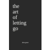  the art of letting go – aliza grace (Puha kötésű)