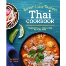  The Better Than Takeout Thai Cookbook: Favorite Thai Food Recipes Made at Home – Danette St Onge idegen nyelvű könyv