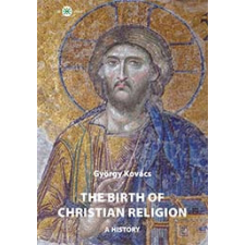 The birth of christian religion: A history vallás