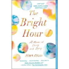  The Bright Hour: A Memoir of Living and Dying – Nina Riggs idegen nyelvű könyv