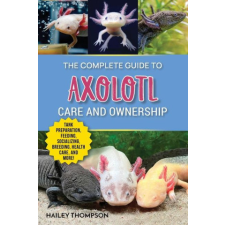  The Complete Guide to Axolotl Care and Ownership idegen nyelvű könyv