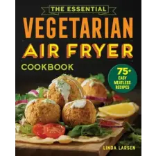  The Essential Vegetarian Air Fryer Cookbook: 75+ Easy Meatless Recipes idegen nyelvű könyv