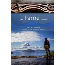  The Faroe Islands: The Last Paradise, A Travel Guide for Sport Fishing – Mauritia Kirchner idegen nyelvű könyv