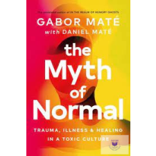  The Myth Of Normal: Trauma, Illness &amp; Healing In A Toxic Culture idegen nyelvű könyv