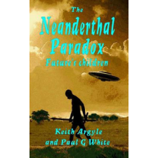  The Neanderthal Paradox: Future's Children – Paul G White,Keith Argyle idegen nyelvű könyv