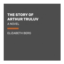 The Story of Arthur Truluv – Elizabeth Berg idegen nyelvű könyv