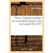  These: Capacite Juridique Des Associations Formees Sans But Lucratif – EPINAY-J idegen nyelvű könyv