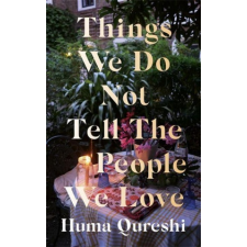  Things We Do Not Tell the People We Love – HUMA QURESHI idegen nyelvű könyv