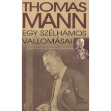 Thomas Mann EGY SZÉLHÁMOS VALLOMÁSAI regény