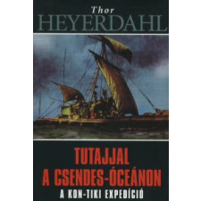 Thor Heyerdahl TUTAJJAL A CSENDES-ÓCEÁNON - A KON-TIKI EXPEDÍCIÓ utazás