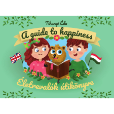 Tihanyi Éva - Életrevalók útikönyve - A guide to happiness gyermek- és ifjúsági könyv