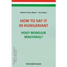 Tinta How to say it hungarian? Hogyan mondjuk magyarul? - Makkai-Arany Ágnes - Kiss Gábor egyéb könyv