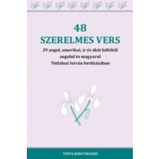 Tinta Könyvkiadó 48 szerelmes vers - 29 angol, amerikai, ír és skót költőtől angolul és magyarul Tótfalusi István fordításában irodalom