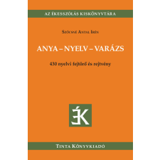 Tinta Könyvkiadó Anya-nyelv-varázs - 430 nyelvi fejtörő és rejtvény gyermek- és ifjúsági könyv