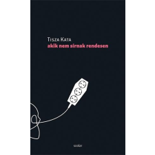 Tisza Kata TISZA KATA - AKIK NEM SÍRNAK RENDESEN irodalom