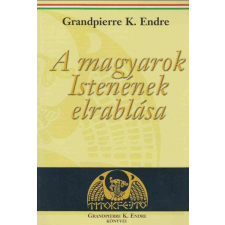 Titokfejtő Könyvkiadó A magyarok Istenének elrablása (új kiadás) történelem