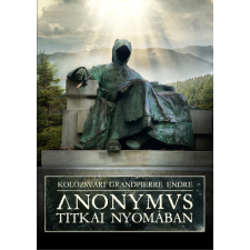 Titokfejtő Könyvkiadó Anonymus titkai nyomában történelem