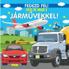 TKK Kereskedelmi Kft. Érezd jól magad a járművekkel! - Fedezd fel! gyermek- és ifjúsági könyv